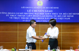 Lễ chuyển giao Công đoàn cơ sở ĐH Kiến trúc TP.HCM về trực thuộc Công đoàn Xây dựng VN